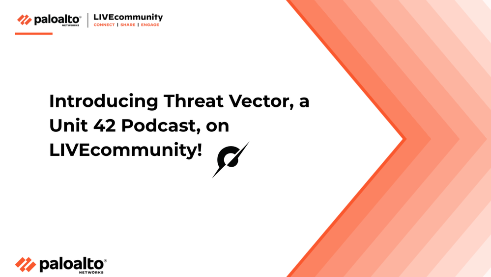 Introducing Threat Vector, a Unit 42 Podcast, on LIVEcommunity
