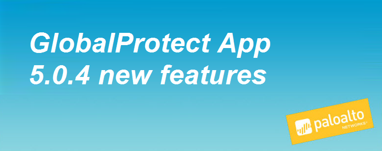 GlobalProtect App 5.0.4 New Features | Palo Alto Networks