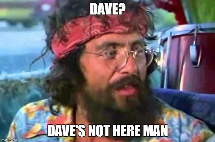 Daves not here man!.jpg