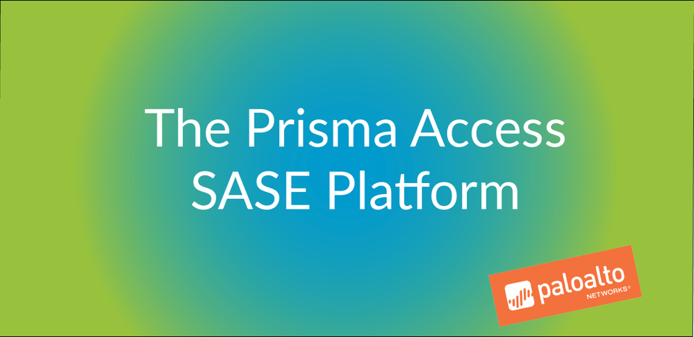 The Prisma Access SASE Platform