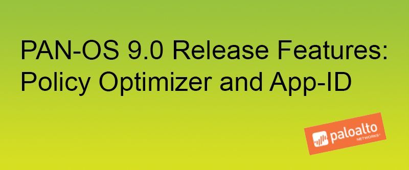 PAN-OS 9.0 Release Features Policy Optimizer and App-ID