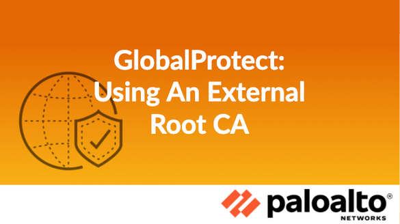 GlobalProtect: Using An External Root CA