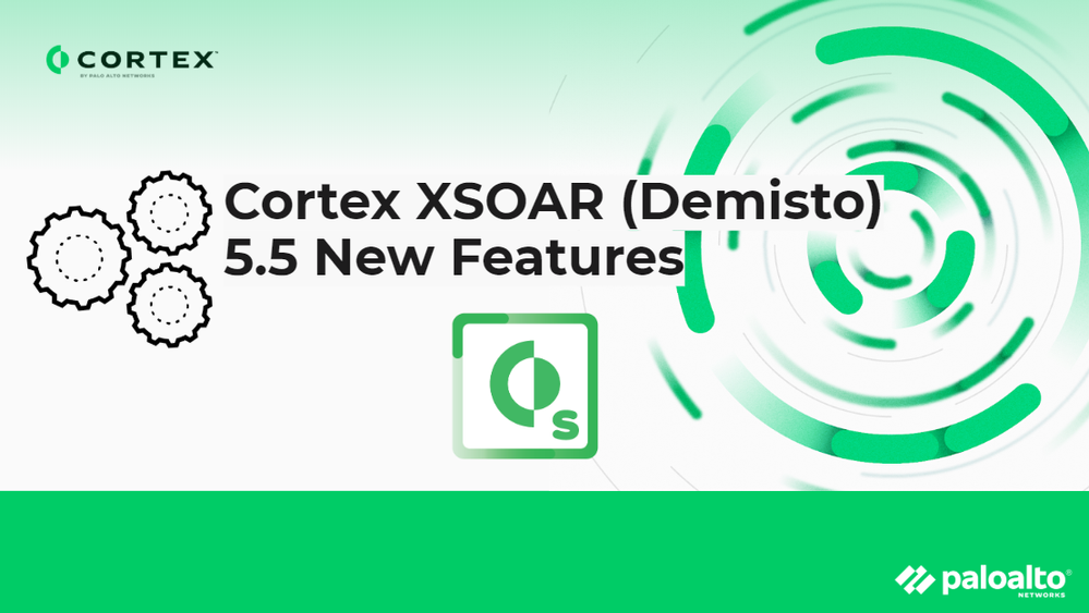 Cortex XSOAR (Demisto) 5.5 New Features Palo Alto Networks