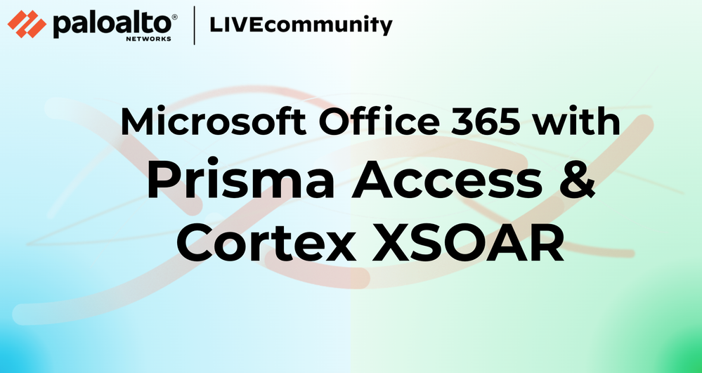Microsoft Office 365 with Prisma Access and Cortex XSOAR.png