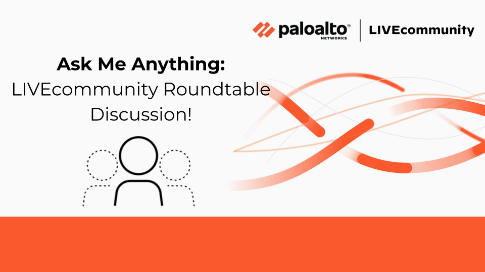 Ask Us Anything! LIVECommunity Roundtable | Palo Alto Networks