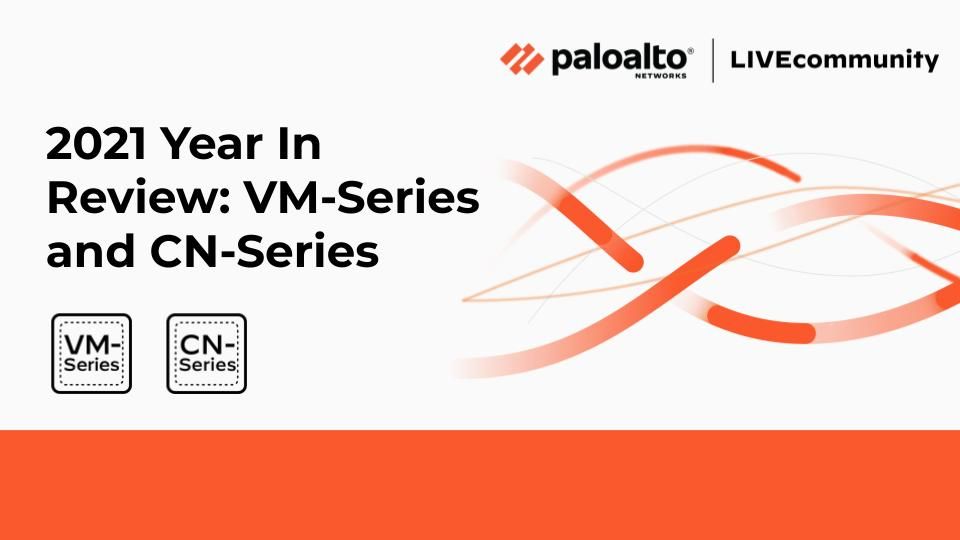 See how to get the most out of what we’ve accomplished with VM-Series virtual firewalls and CN-Series container firewalls this year.