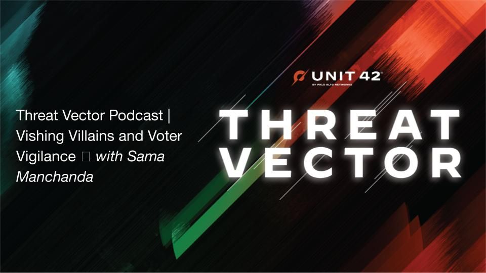 Threat Vector_Vishing Villains and Voter Vigilance_palo alto networks.jpg