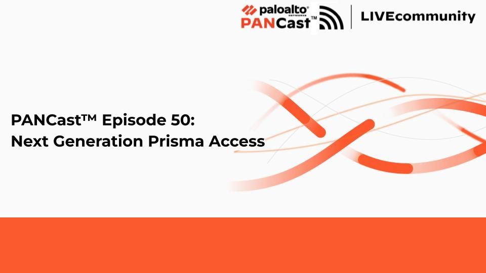 PANCast™ Episode 50: Next Generation Prisma Access