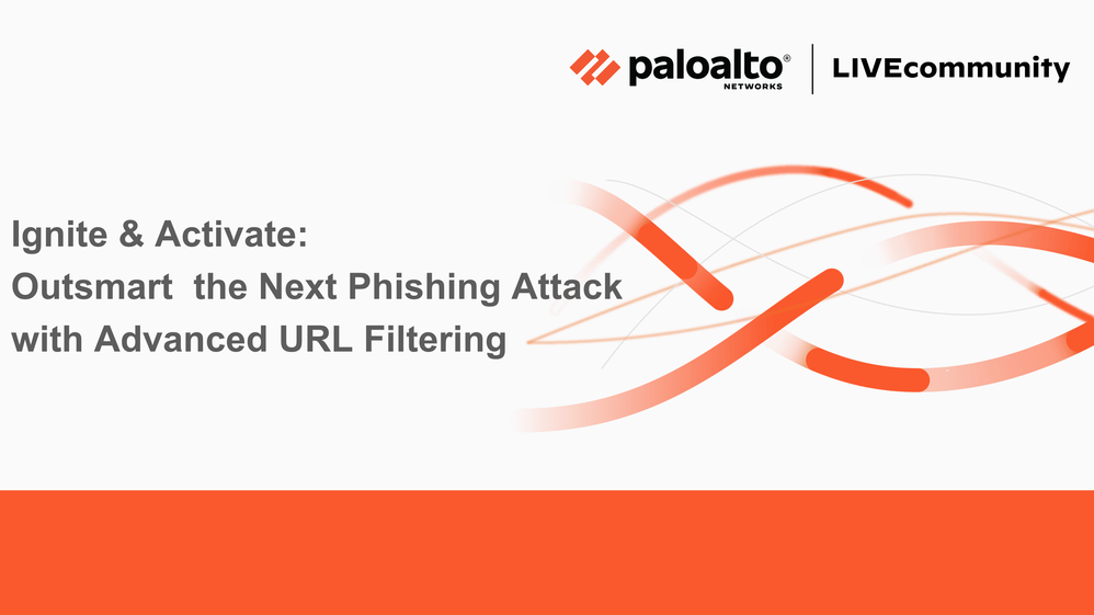 Ignite & Activate: Outsmart  the Next Phishing Attack with Advanced URL Filtering