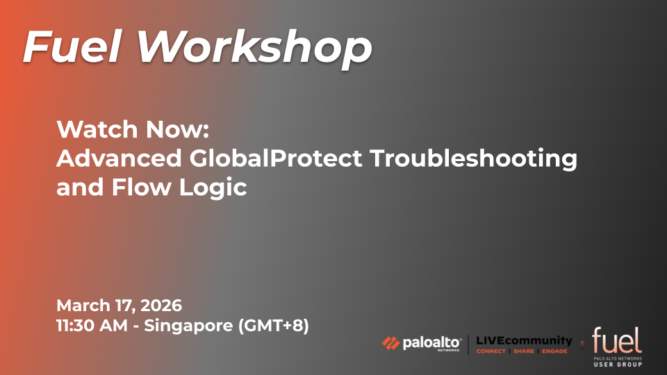 Fuel Workshop - March 2026 - Advanced Global Protect Troubleshooting and Flow Logic - Watch Now.png