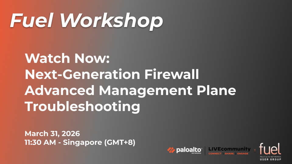 Fuel Workshop - March 2026 - Next Generation Firewall Advanced Management Plane Troubleshooting - Watch Now.png
