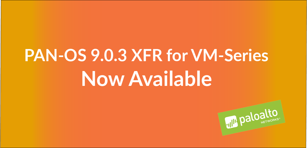 PAN-OS 9.0.3 XFR for VM-Series Now Available