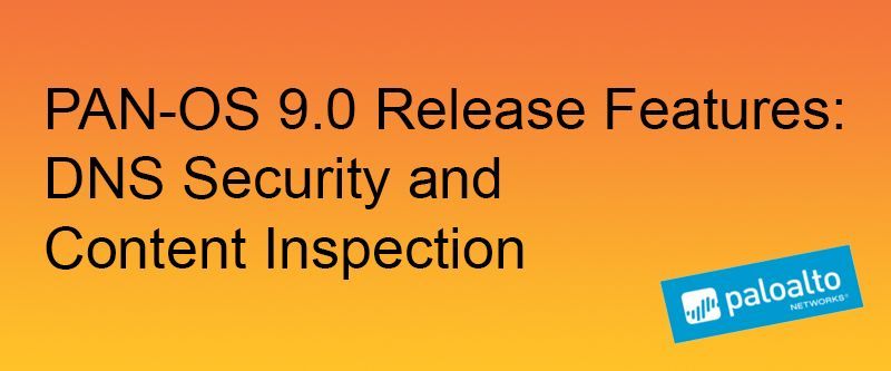 PAN-OS 9.0 Release Features DNS Security and Content Inspection.jpg