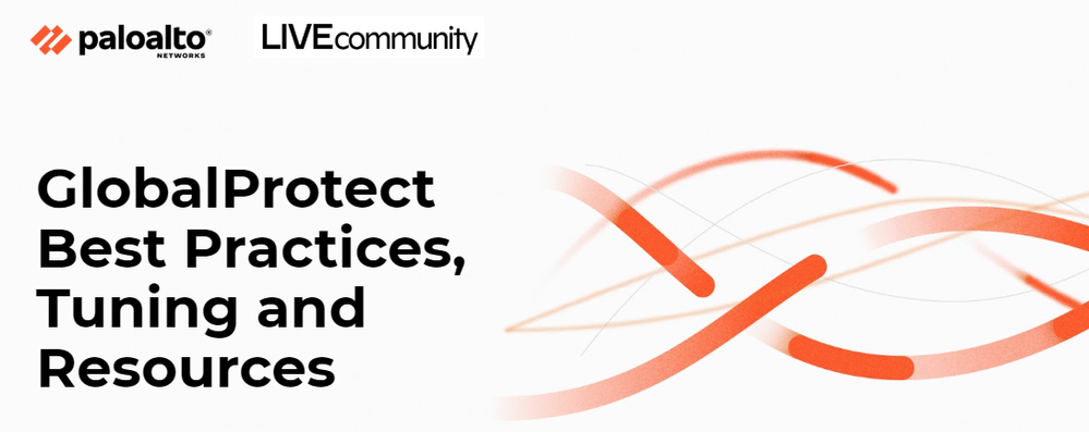 GlobalProtect Best Practices, Tuning, and Resources