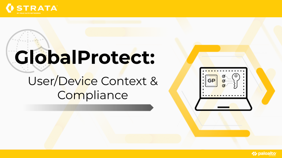 GlobalProtect: User/Device Context  and Compliance