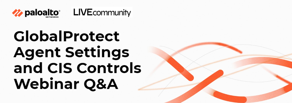 GlobalProtect Agent Settings and CIS Controls Webinar Q&A