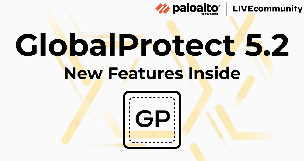 GlobalProtect 5.2 New Features Inside